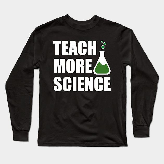 Teach More Science Long Sleeve T-Shirt by Hornak Designs